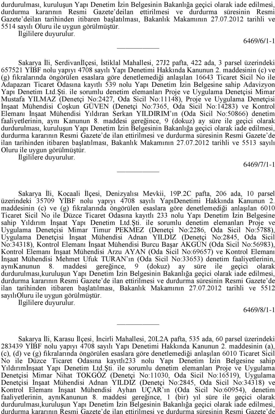 6469/6/1-1 Sakarya İli, Serdivanİlçesi, İstiklal Mahallesi, 27J2 pafta, 422 ada, 3 parsel üzerindeki 657521 YİBF nolu yapıyı 4708 sayılı Yapı Denetimi Hakkında Kanunun 2.