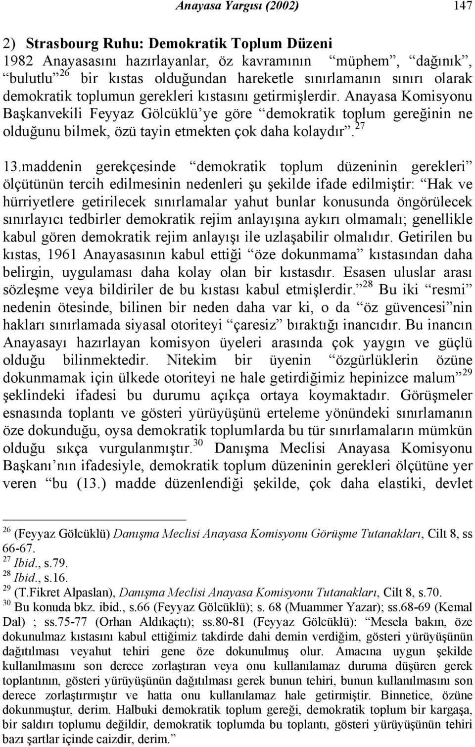 Anayasa Komisyonu Başkanvekili Feyyaz Gölcüklü ye göre demokratik toplum gereğinin ne olduğunu bilmek, özü tayin etmekten çok daha kolaydır. 27 13.