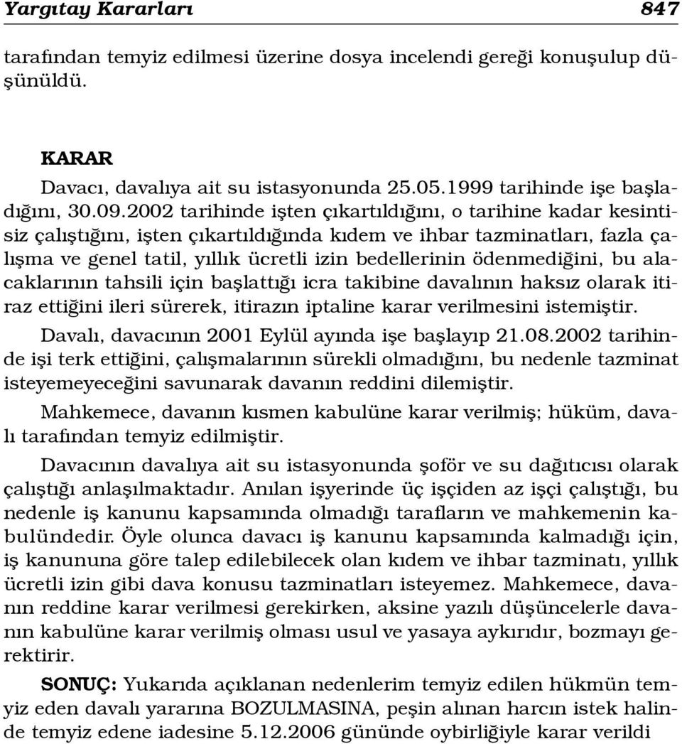 ini, bu alacaklar n n tahsili için bafllatt icra takibine daval n n haks z olarak itiraz etti ini ileri sürerek, itiraz n iptaline karar verilmesini istemifltir.