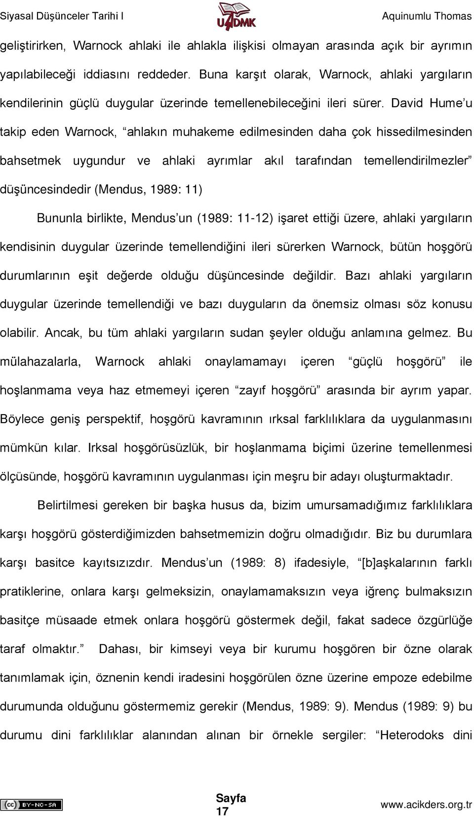 David Hume u takip eden Warnock, ahlakın muhakeme edilmesinden daha çok hissedilmesinden bahsetmek uygundur ve ahlaki ayrımlar akıl tarafından temellendirilmezler düşüncesindedir (Mendus, 1989: 11)