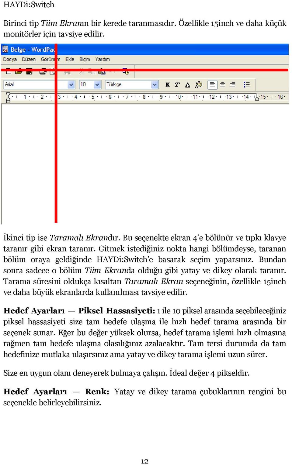 Bundan sonra sadece o bölüm Tüm Ekranda olduğu gibi yatay ve dikey olarak taranır.