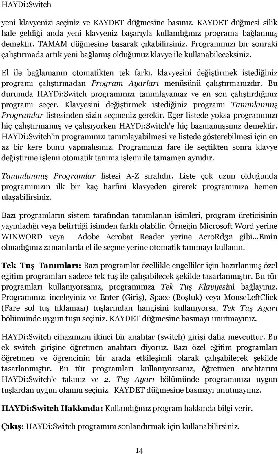 El ile bağlamanın otomatikten tek farkı, klavyesini değiştirmek istediğiniz programı çalıştırmadan Program Ayarları menüsünü çalıştırmanızdır.