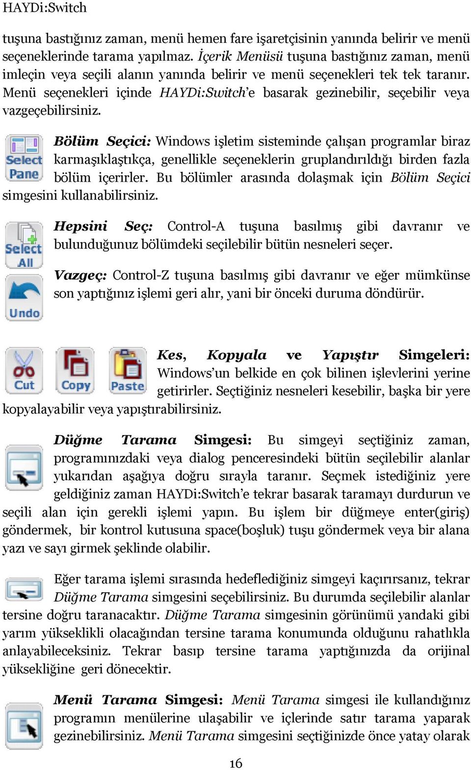 Menü seçenekleri içinde HAYDi:Switch e basarak gezinebilir, seçebilir veya vazgeçebilirsiniz.