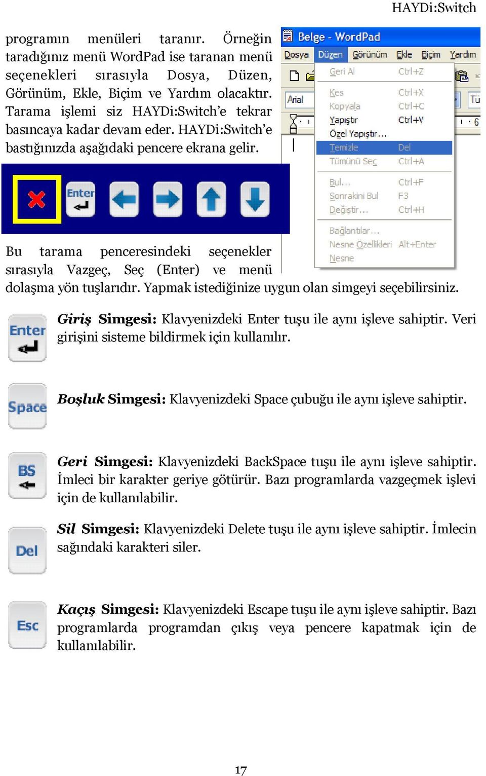 Bu tarama penceresindeki seçenekler sırasıyla Vazgeç, Seç (Enter) ve menü dolaşma yön tuşlarıdır. Yapmak istediğinize uygun olan simgeyi seçebilirsiniz.