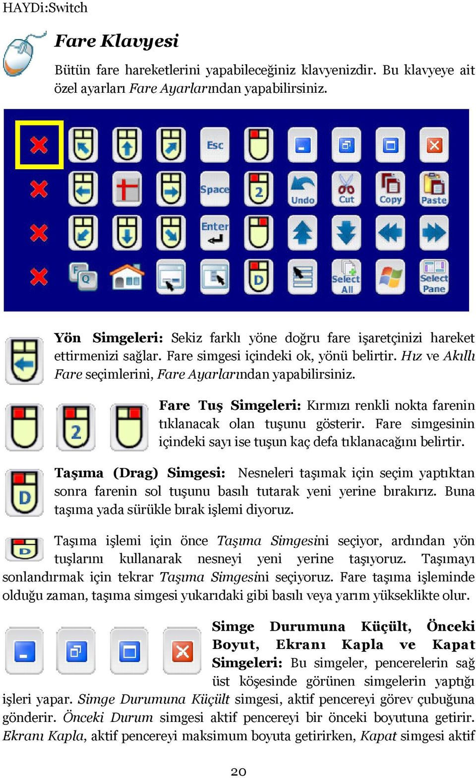 Fare Tuş Simgeleri: Kırmızı renkli nokta farenin tıklanacak olan tuşunu gösterir. Fare simgesinin içindeki sayı ise tuşun kaç defa tıklanacağını belirtir.