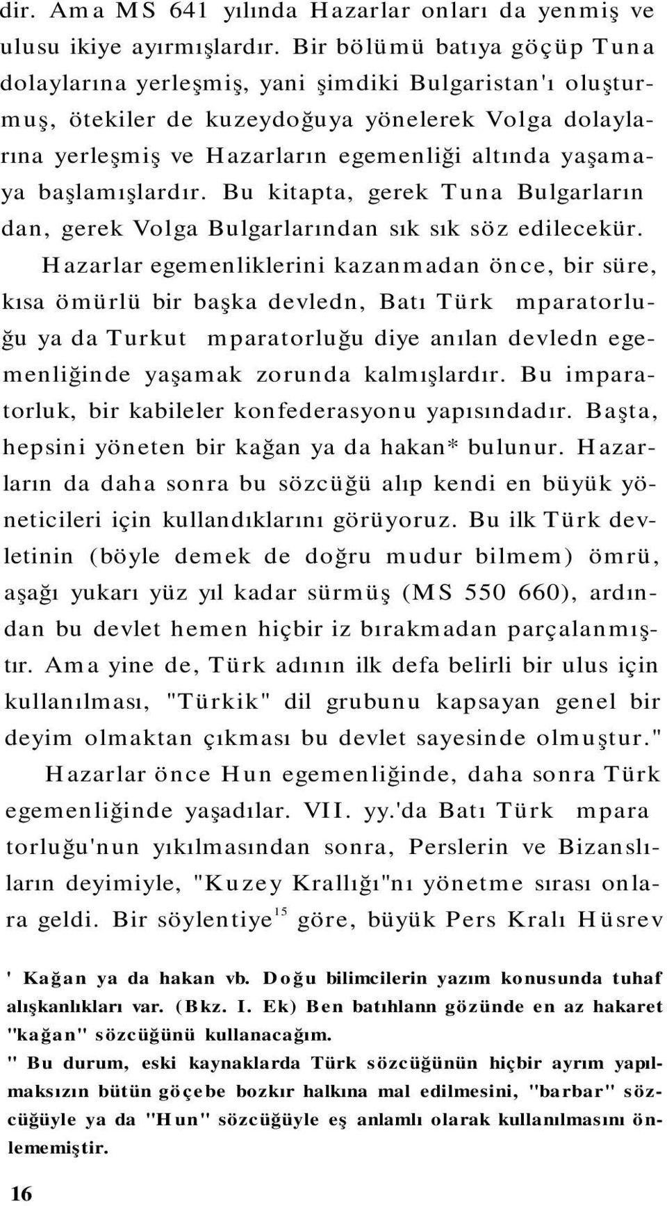 başlamışlardır. Bu kitapta, gerek Tuna Bulgarlarından, gerek Volga Bulgarlarından sık sık söz edilecekür.