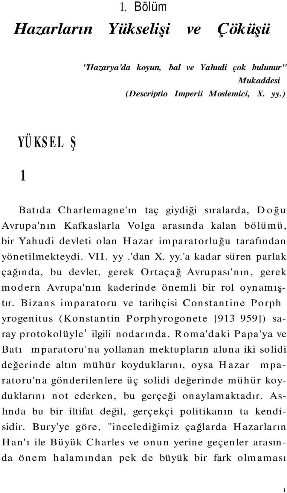 'dan X. yy.'a kadar süren parlak çağında, bu devlet, gerek Ortaçağ Avrupası'nın, gerek modern Avrupa'nın kaderinde önemli bir rol oynamıştır.