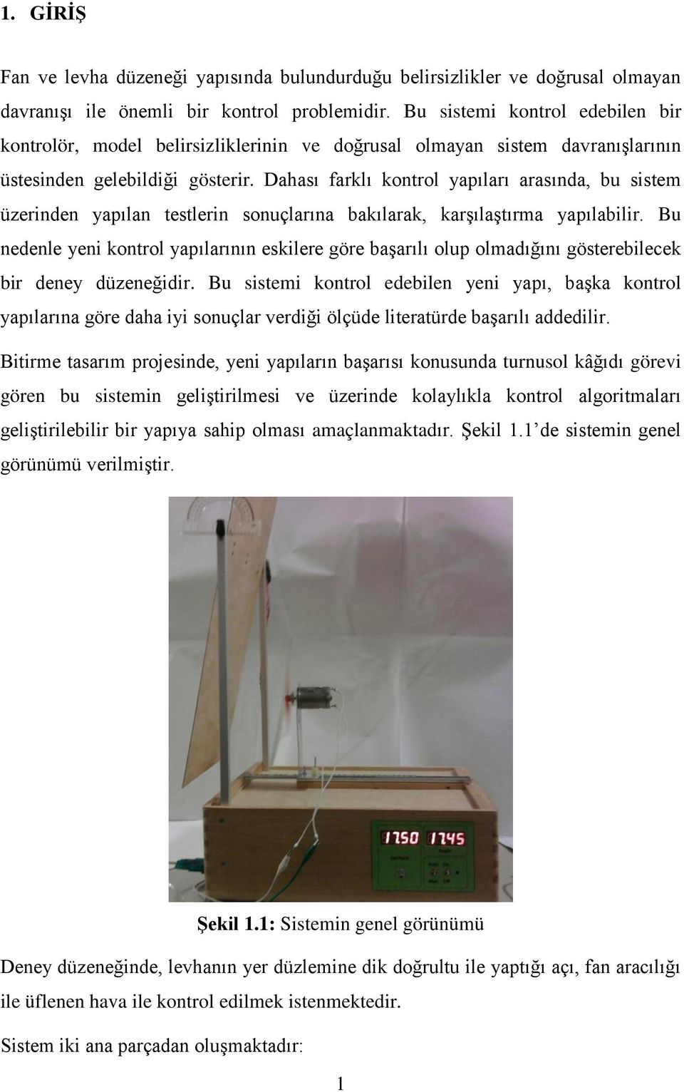 Dahası farklı kontrol yapıları arasında, bu sistem üzerinden yapılan testlerin sonuçlarına bakılarak, karşılaştırma yapılabilir.