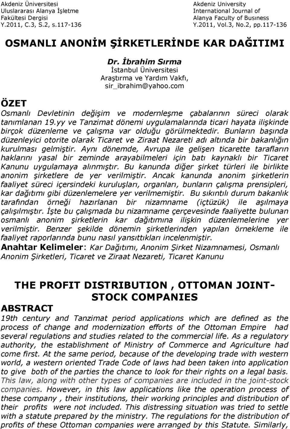 com ÖZET Osmanlı Devletinin değişim ve modernleşme çabalarının süreci olarak tanımlanan 19.