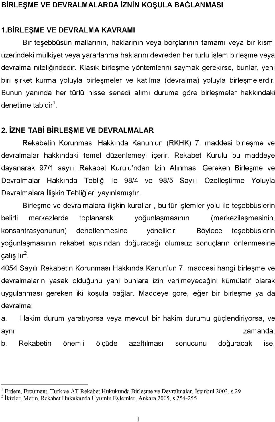 niteliğindedir. Klasik birleşme yöntemlerini saymak gerekirse, bunlar, yeni biri şirket kurma yoluyla birleşmeler ve katılma (devralma) yoluyla birleşmelerdir.