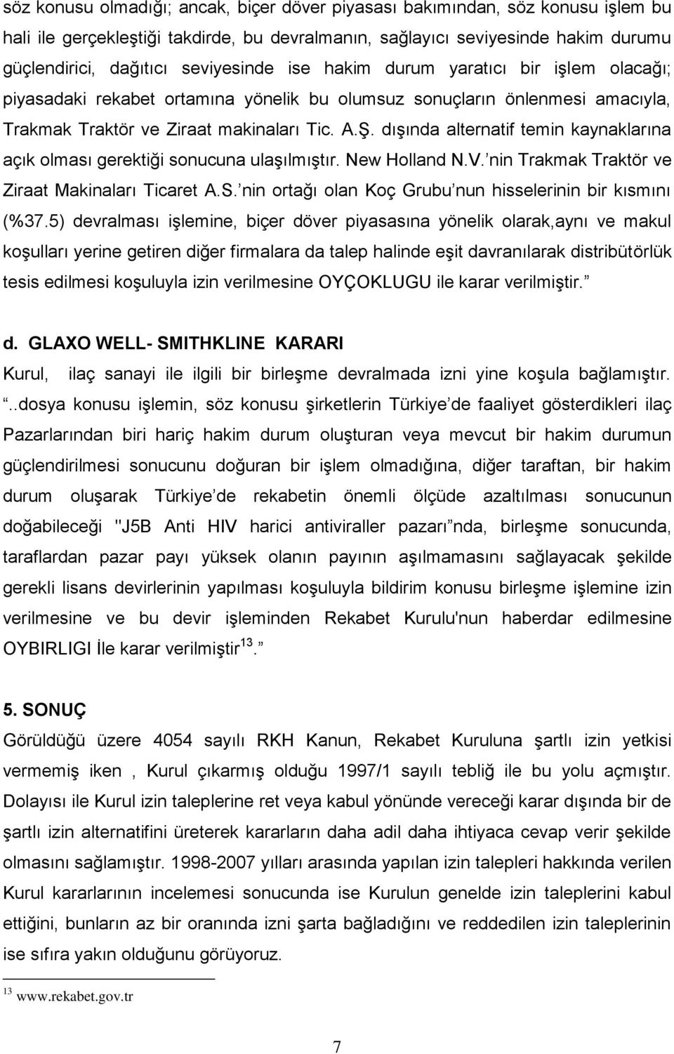 dışında alternatif temin kaynaklarına açık olması gerektiği sonucuna ulaşılmıştır. New Holland N.V. nin Trakmak Traktör ve Ziraat Makinaları Ticaret A.S.