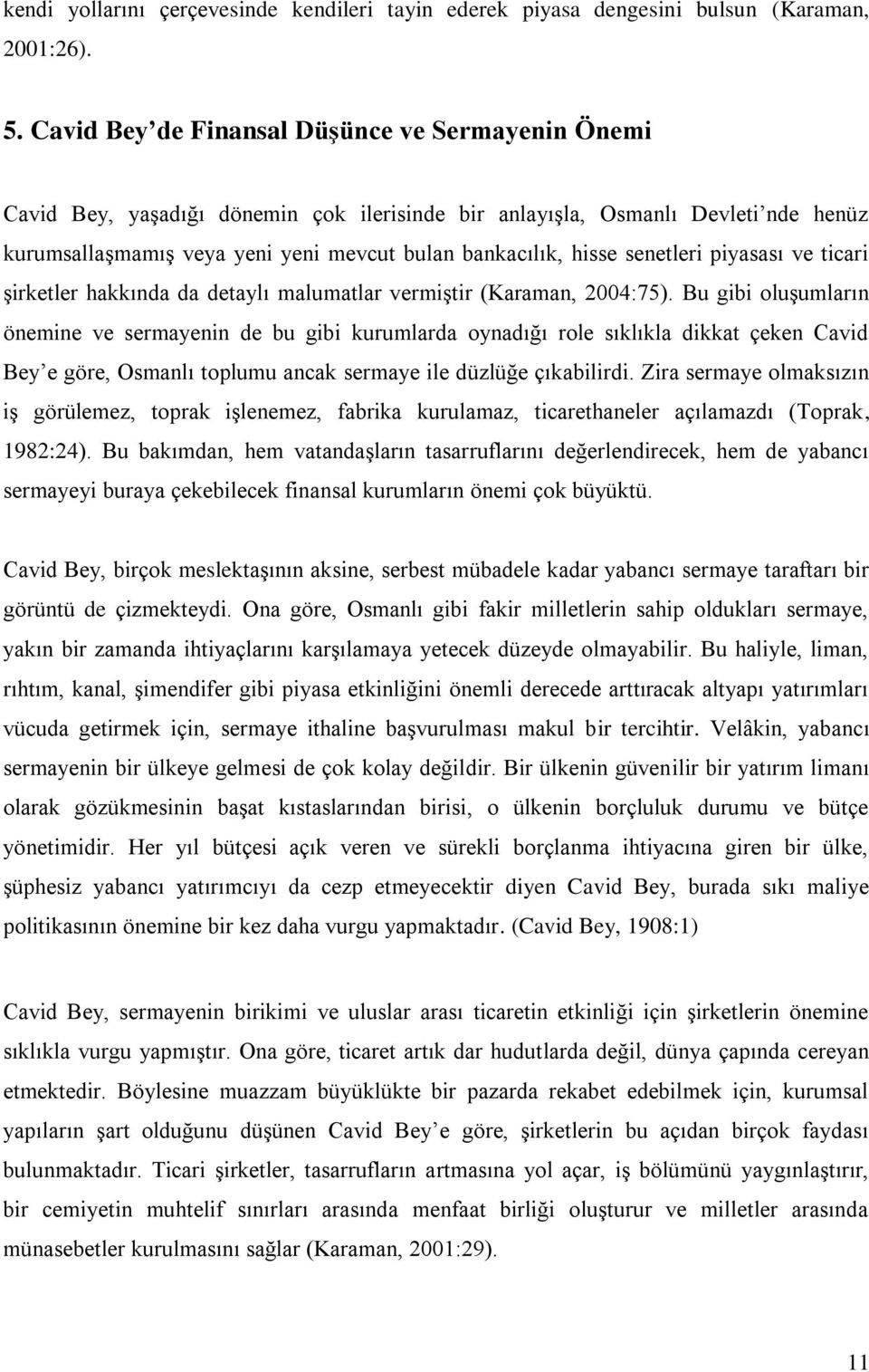 senetleri piyasası ve ticari şirketler hakkında da detaylı malumatlar vermiştir (Karaman, 2004:75).