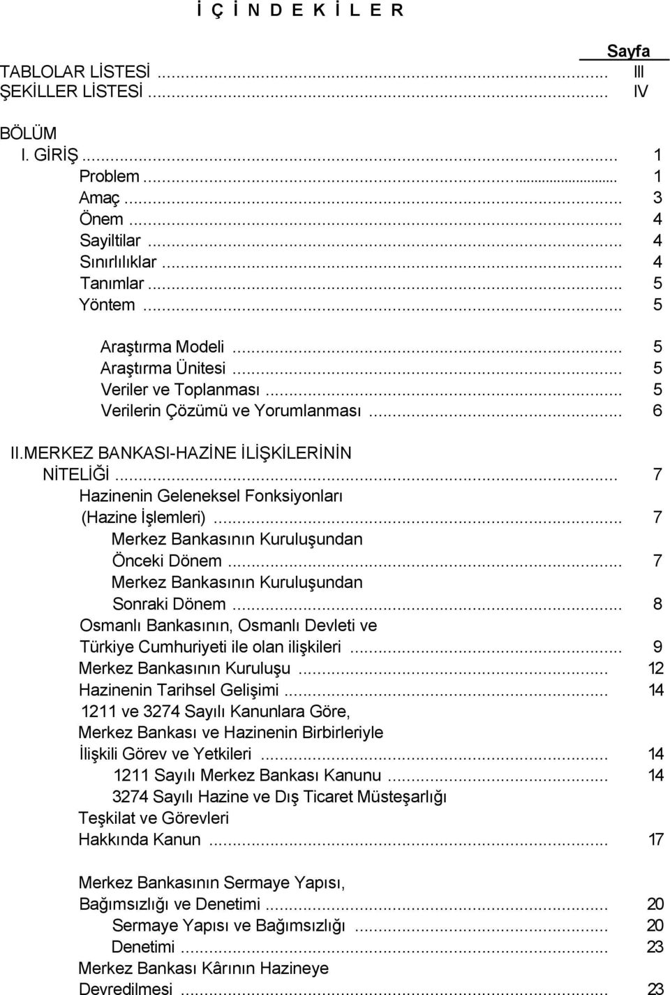 .. 7 Hazinenin Geleneksel Fonksiyonları (Hazine İşlemleri)... 7 Merkez Bankasının Kuruluşundan Önceki Dönem... 7 Merkez Bankasının Kuruluşundan Sonraki Dönem.