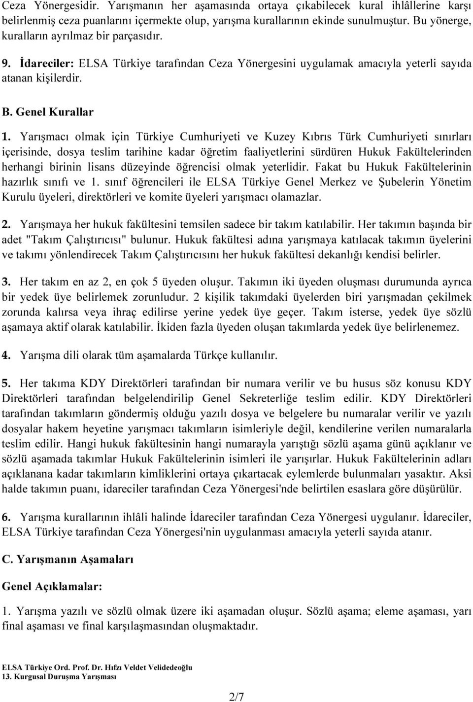 Yarışmacı olmak için Türkiye Cumhuriyeti ve Kuzey Kıbrıs Türk Cumhuriyeti sınırları içerisinde, dosya teslim tarihine kadar öğretim faaliyetlerini sürdüren Hukuk Fakültelerinden herhangi birinin