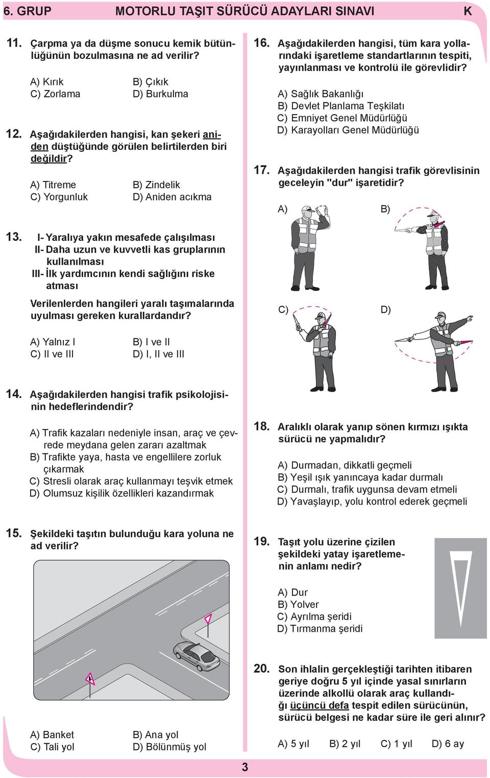 Aşağıdakilerden hangisi, tüm kara yollarındaki işaretleme standartlarının tespiti, yayınlanması ve kontrolü ile görevlidir?