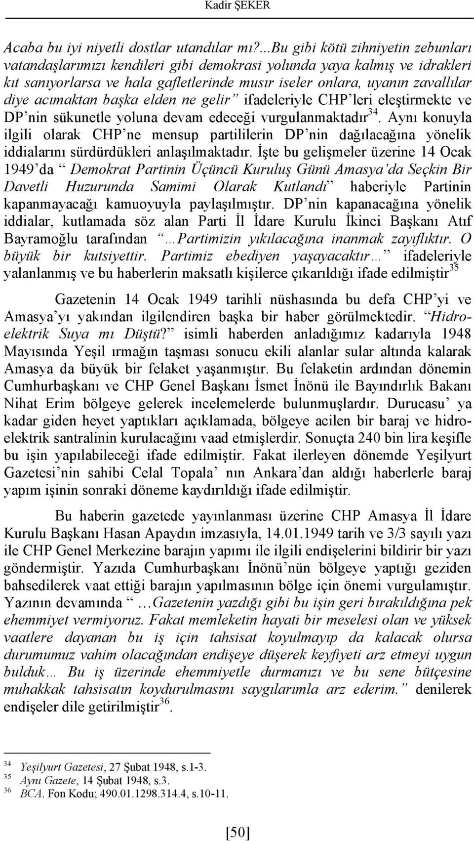 acımaktan başka elden ne gelir ifadeleriyle CHP leri eleştirmekte ve DP nin sükunetle yoluna devam edeceği vurgulanmaktadır34.