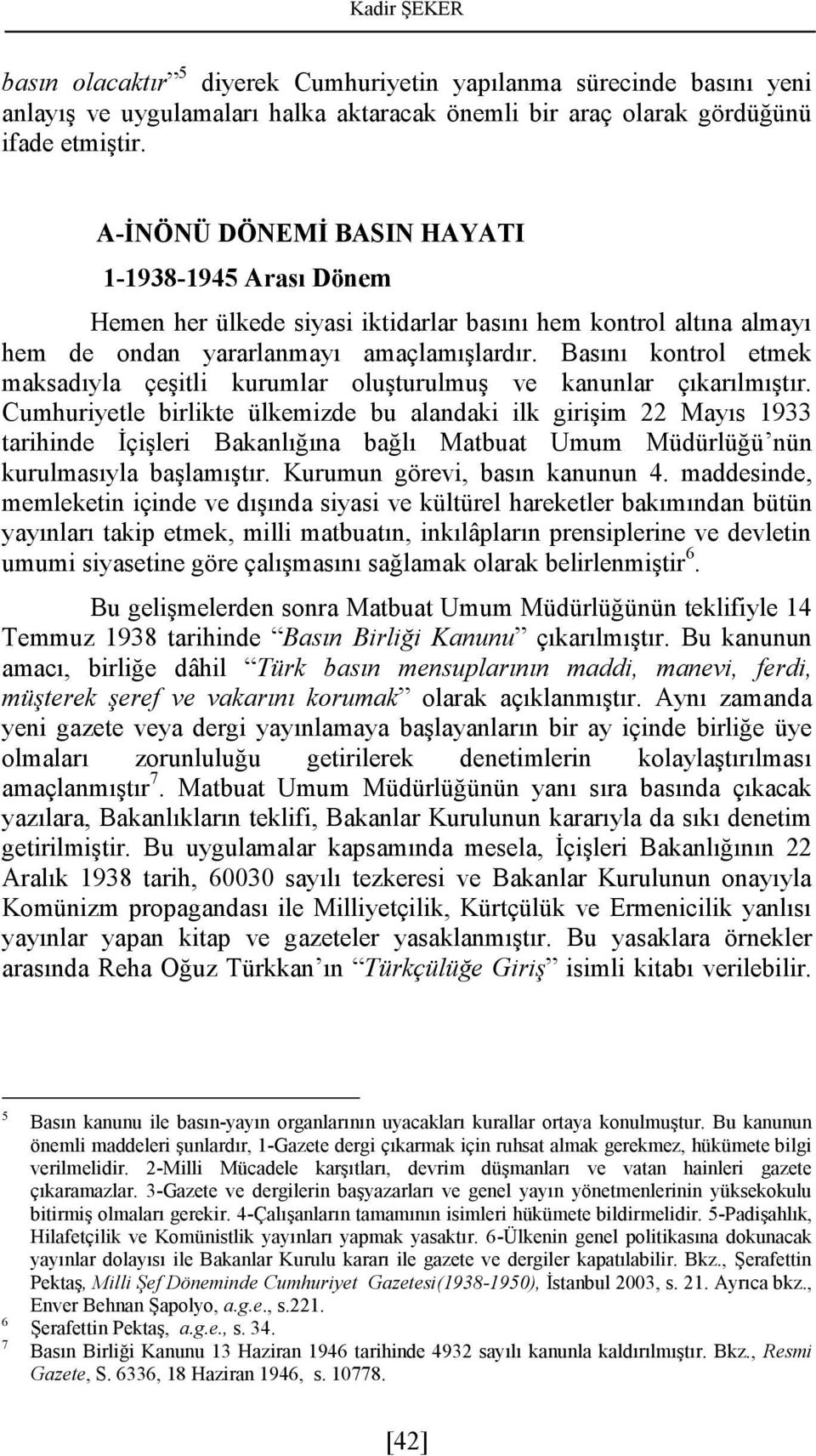 Basını kontrol etmek maksadıyla çeşitli kurumlar oluşturulmuş ve kanunlar çıkarılmıştır.