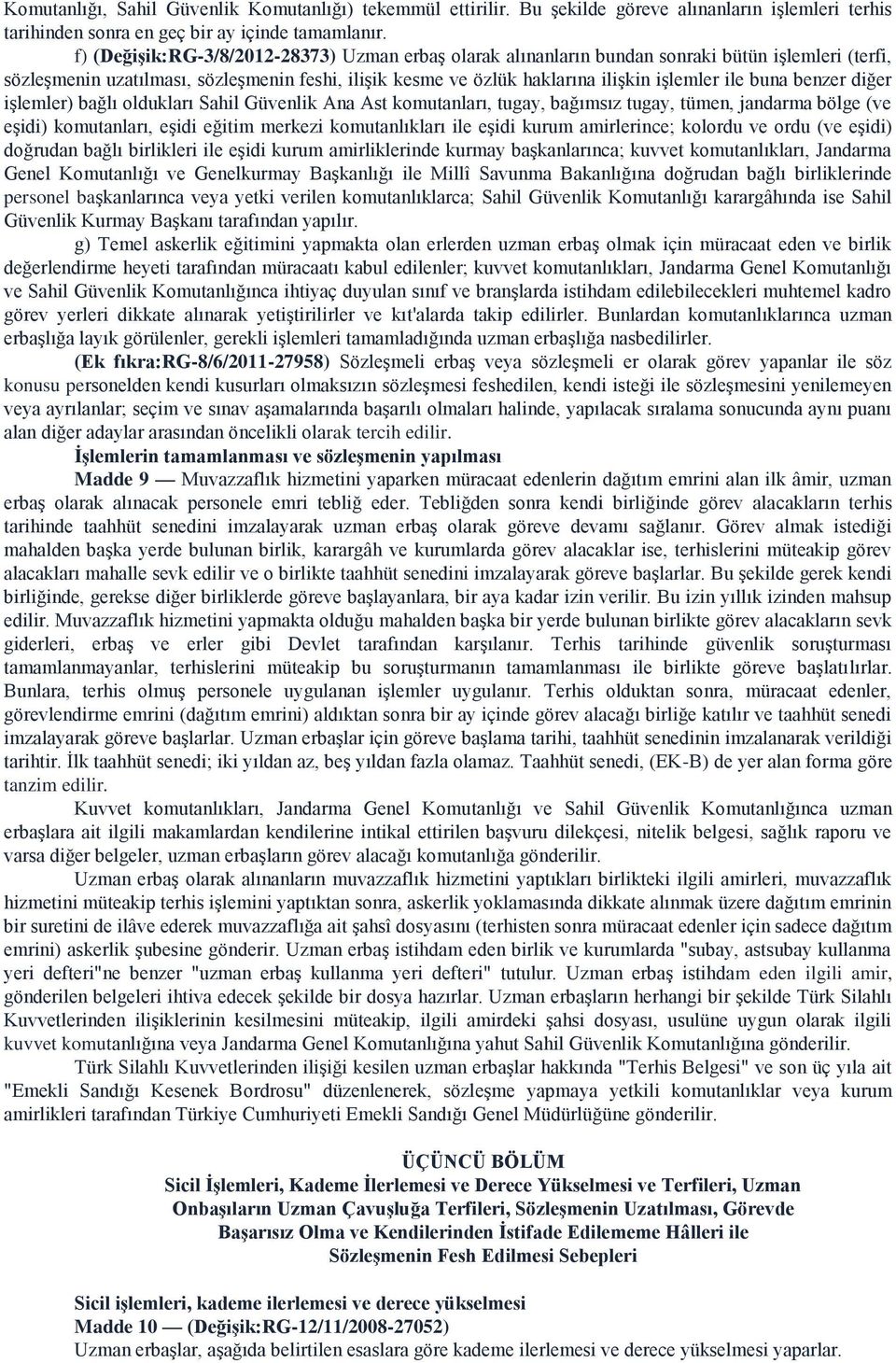 buna benzer diğer işlemler) bağlı oldukları Sahil Güvenlik Ana Ast komutanları, tugay, bağımsız tugay, tümen, jandarma bölge (ve eşidi) komutanları, eşidi eğitim merkezi komutanlıkları ile eşidi