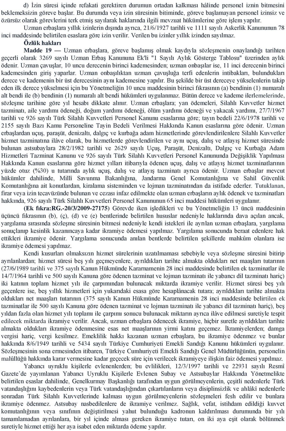 Uzman erbaşlara yıllık izinlerin dışında ayrıca, 21/6/1927 tarihli ve 1111 sayılı Askerlik Kanununun 78 inci maddesinde belirtilen esaslara göre izin verilir.