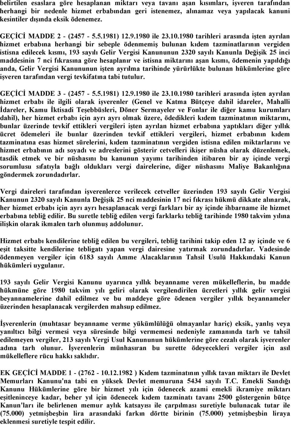 1980 tarihleri arasında işten ayrılan hizmet erbabına herhangi bir sebeple ödenmemiş bulunan kıdem tazminatlarının vergiden istisna edilecek kısmı, 193 sayılı Gelir Vergisi Kanununun 2320 sayılı