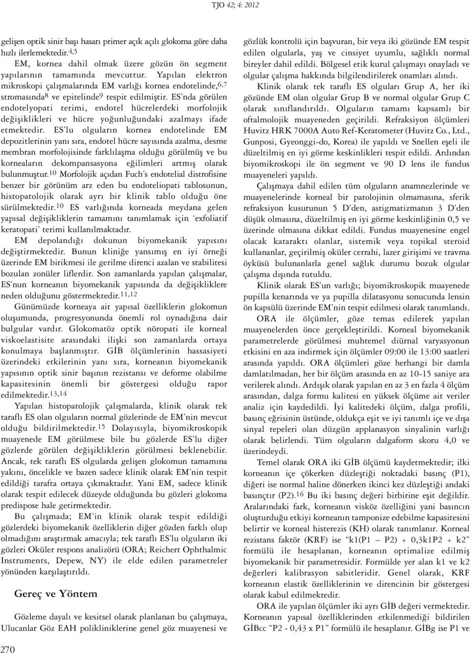 ES nda görülen endotelyopati terimi, endotel hücrelerdeki morfolojik değişiklikleri ve hücre yoğunluğundaki azalmayı ifade etmektedir.