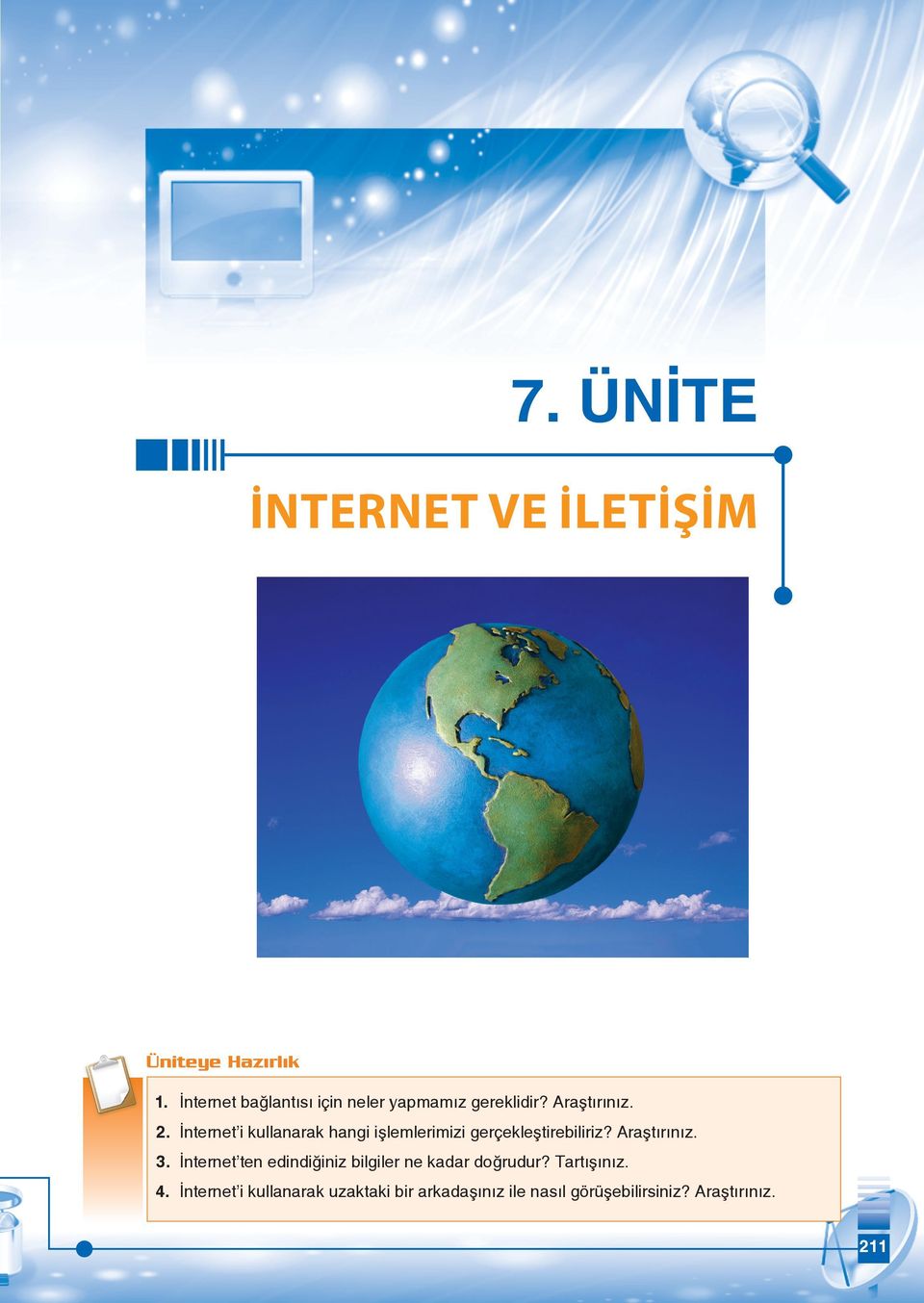 İnternet i kullanarak hangi işlemlerimizi gerçekleştirebiliriz? Araştırınız. 3.