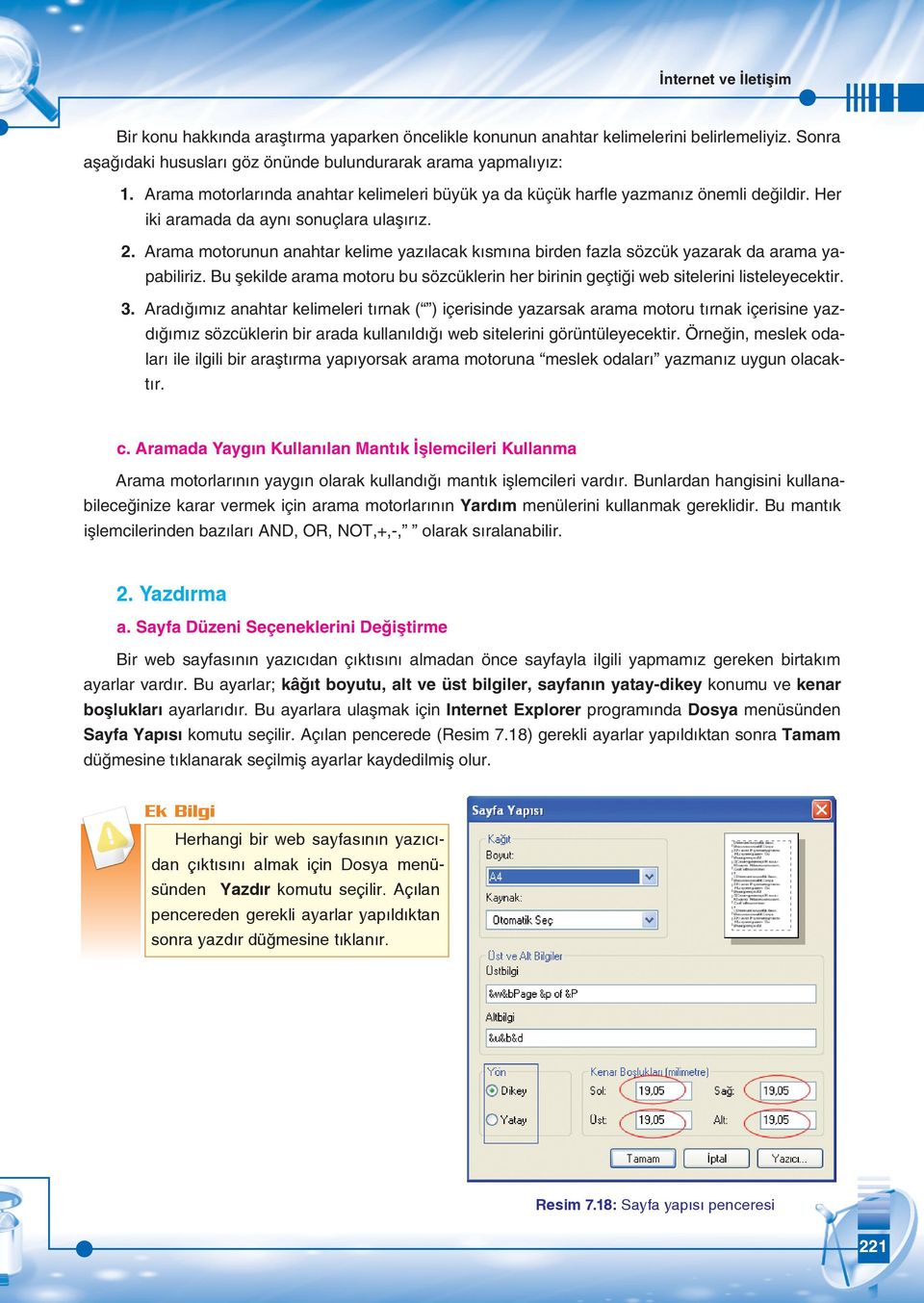 Arama motorunun anahtar kelime yazılacak kısmına birden fazla sözcük yazarak da arama yapabiliriz. Bu şekilde arama motoru bu sözcüklerin her birinin geçtiği web sitelerini listeleyecektir. 3.