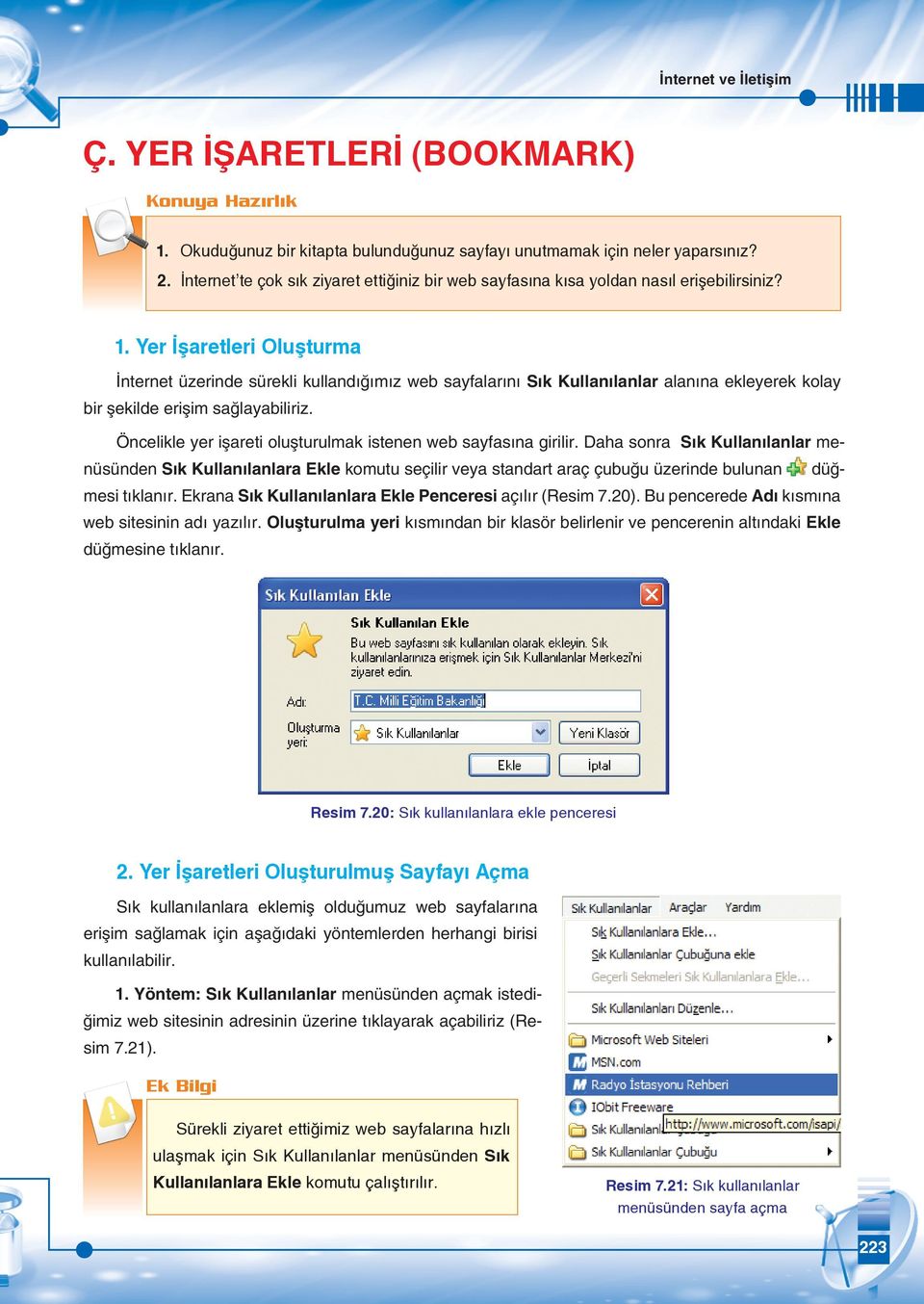 Yer İşaretleri Oluşturma İnternet üzerinde sürekli kullandığımız web sayfalarını Sık Kullanılanlar alanına ekleyerek kolay bir şekilde erişim sağlayabiliriz.