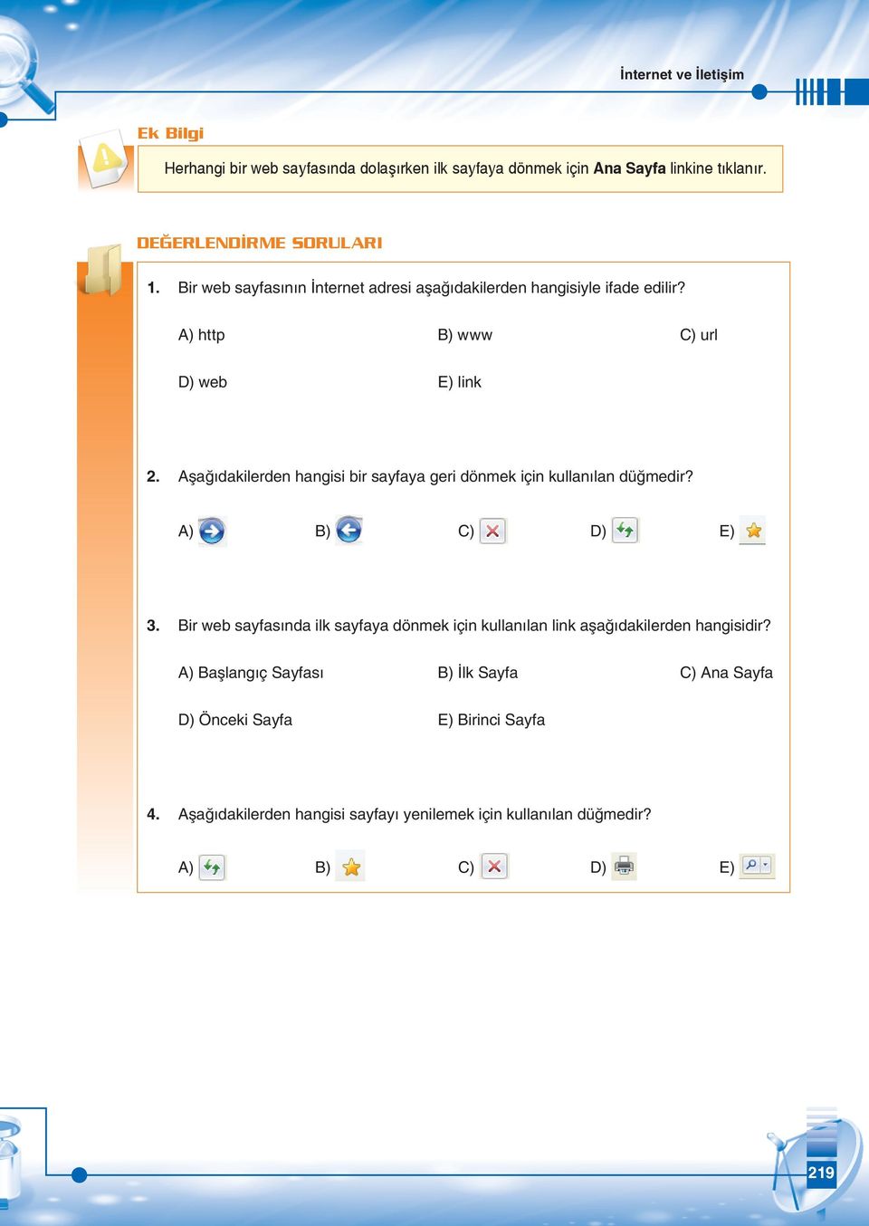 Aşağıdakilerden hangisi bir sayfaya geri dönmek için kullanılan düğmedir? A) B) C) D) E) 3.