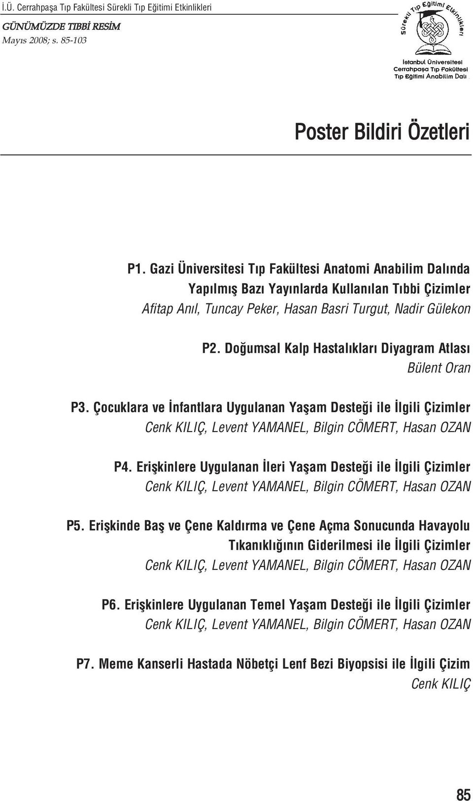 Do umsal Kalp Hastal klar Diyagram Atlas Bülent Oran P3. Çocuklara ve nfantlara Uygulanan Yaflam Deste i ile lgili Çizimler Cenk KILIÇ, Levent YAMANEL, Bilgin CÖMERT, Hasan OZAN P4.