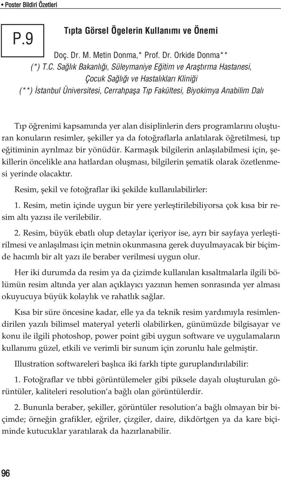 alan disiplinlerin ders programlar n oluflturan konular n resimler, flekiller ya da foto raflarla anlat larak ö retilmesi, t p e itiminin ayr lmaz bir yönüdür.