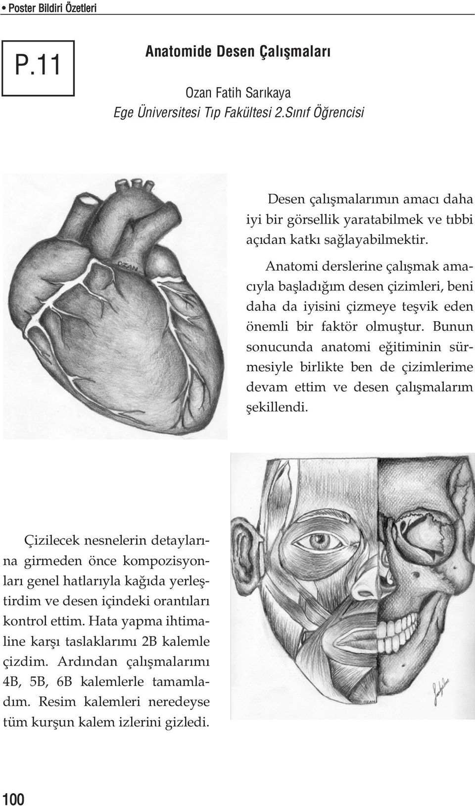 Anatomi derslerine çal flmak amac yla bafllad m desen çizimleri, beni daha da iyisini çizmeye teflvik eden önemli bir faktör olmufltur.