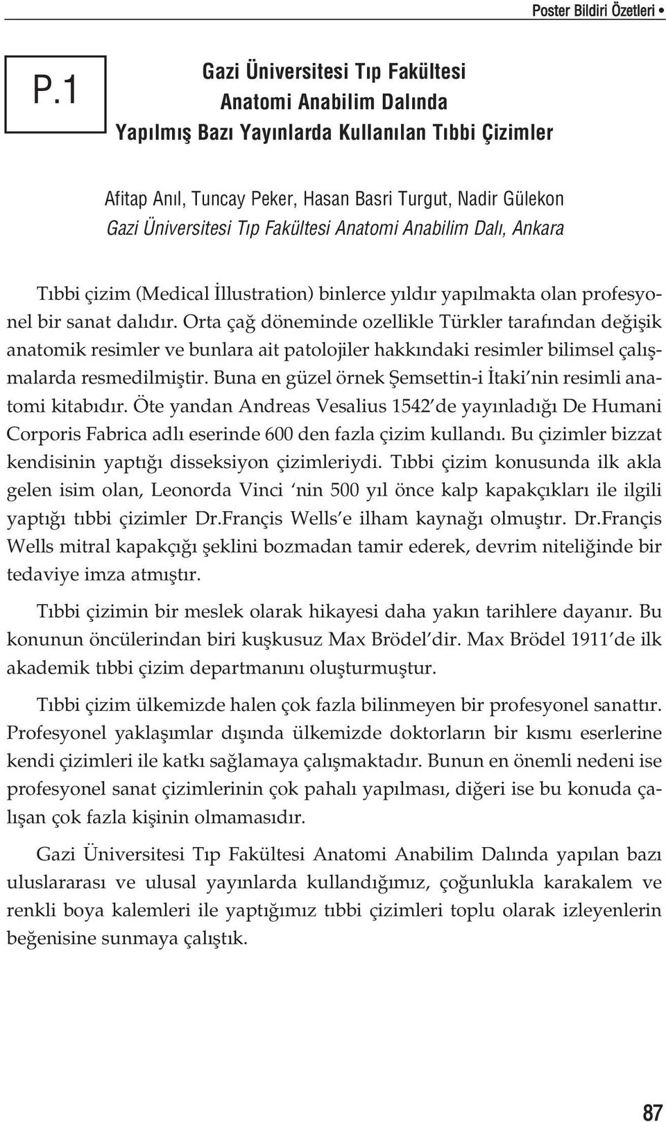 Fakültesi Anatomi Anabilim Dal, Ankara T bbi çizim (Medical llustration) binlerce y ld r yap lmakta olan profesyonel bir sanat dal d r.