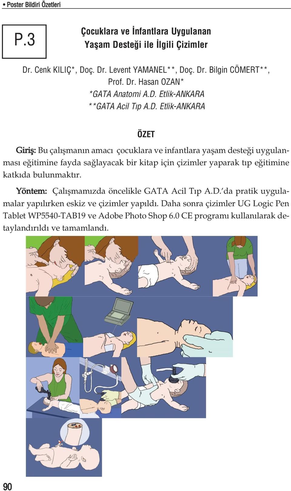 itimine fayda sa layacak bir kitap için çizimler yaparak t p e itimine katk da bulunmakt r. Yöntem: Çal flmam zda öncelikle GATA Acil T p A.D.