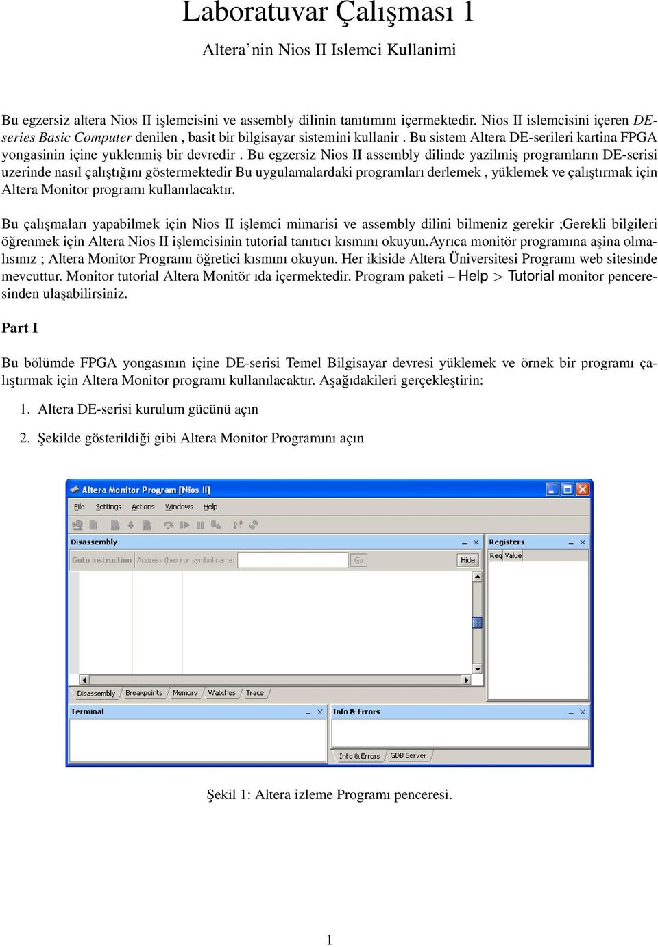 Bu egzersiz Nios II assembly dilinde yazilmiş programların DE-serisi uzerinde nasıl çalıştığını göstermektedir Bu uygulamalardaki programları derlemek, yüklemek ve çalıştırmak için Altera Monitor