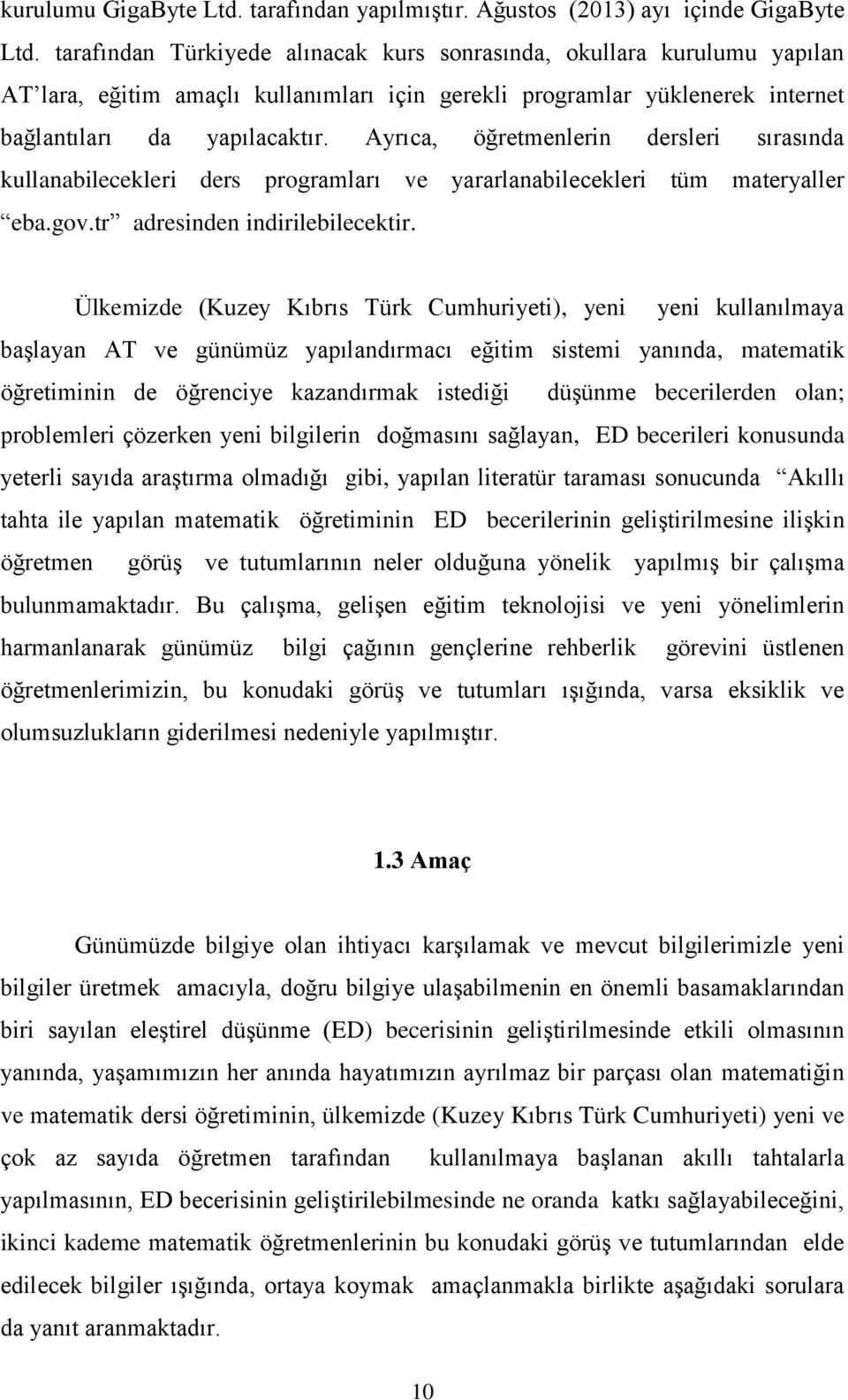 Ayrıca, öğretmenlerin dersleri sırasında kullanabilecekleri ders programları ve yararlanabilecekleri tüm materyaller eba.gov.tr adresinden indirilebilecektir.