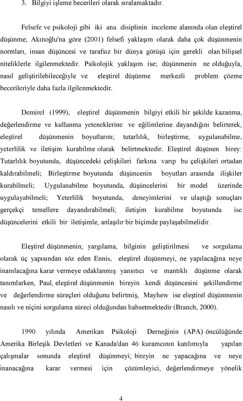 dünya görüşü için gerekli olan bilişsel niteliklerle ilgilenmektedir.