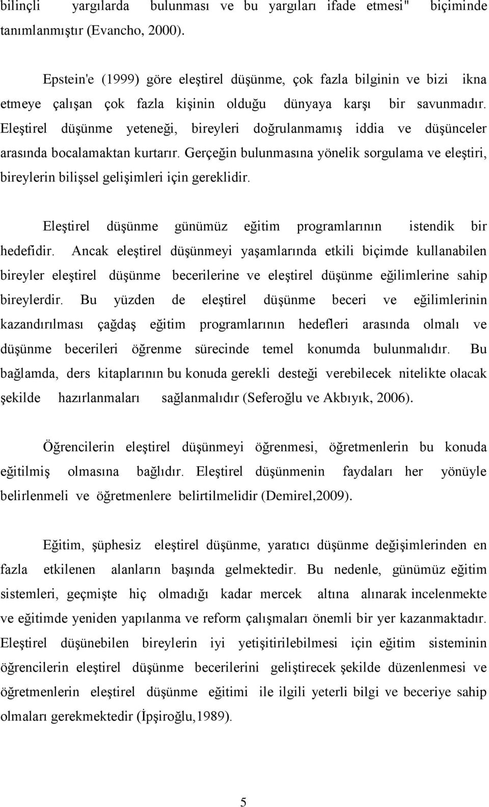 Eleştirel düşünme yeteneği, bireyleri doğrulanmamış iddia ve düşünceler arasında bocalamaktan kurtarır.