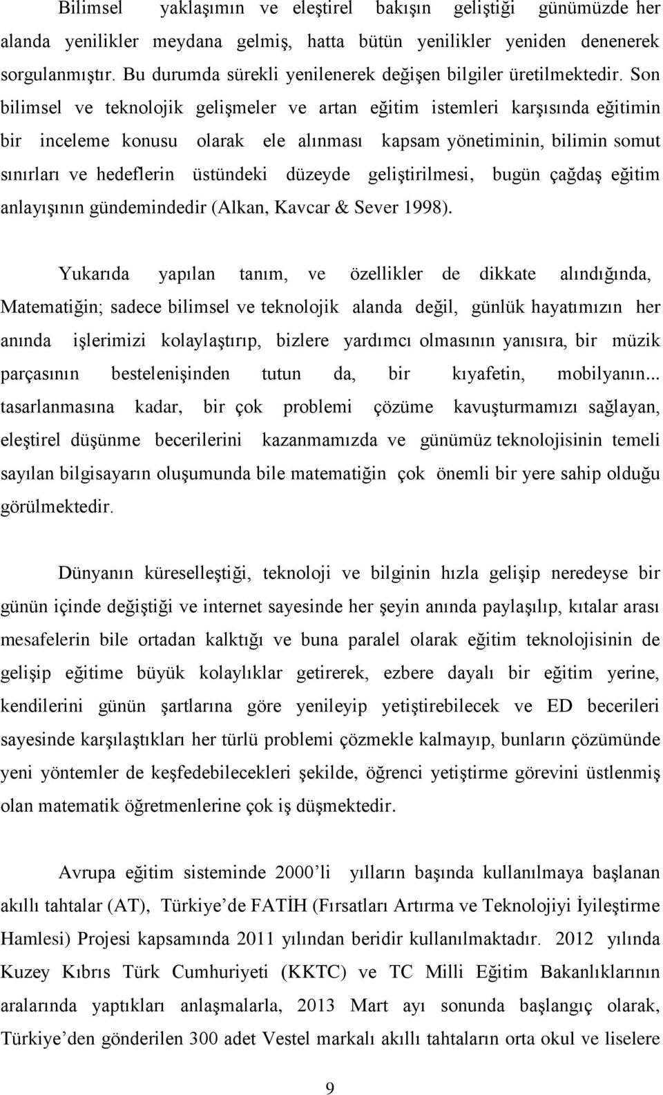 Son bilimsel ve teknolojik gelişmeler ve artan eğitim istemleri karşısında eğitimin bir inceleme konusu olarak ele alınması kapsam yönetiminin, bilimin somut sınırları ve hedeflerin üstündeki düzeyde