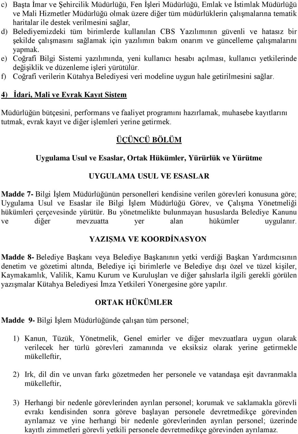 e) Coğrafi Bilgi Sistemi yazılımında, yeni kullanıcı hesabı açılması, kullanıcı yetkilerinde değişiklik ve düzenleme işleri yürütülür.