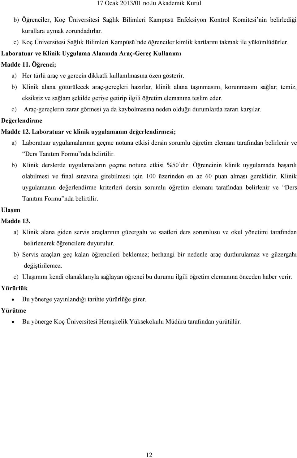 Öğrenci; a) Her türlü araç ve gerecin dikkatli kullanılmasına özen gösterir.