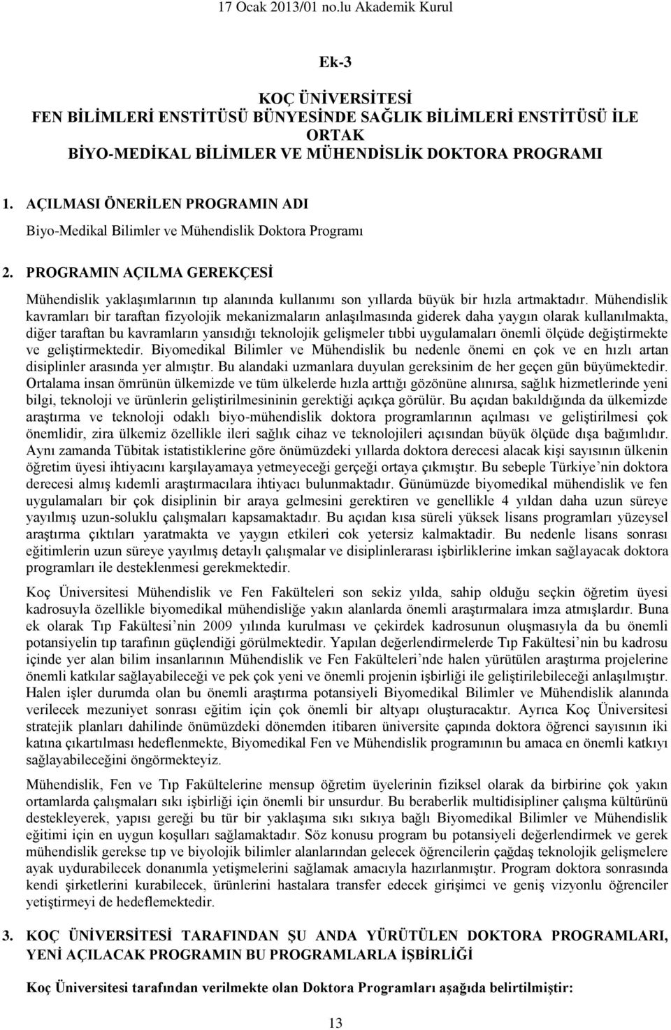 PROGRAMIN AÇILMA GEREKÇESİ Mühendislik yaklaşımlarının tıp alanında kullanımı son yıllarda büyük bir hızla artmaktadır.