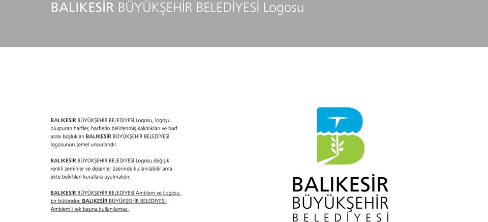 BALIKESİR BÜYÜKŞEHİR BELEDİYESİ Logosu değişik renkli zeminler ve desenler üzerinde kullanılabilir ama ekte belirtilen