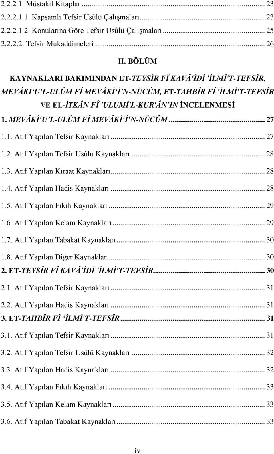 MEVÂKİ U L-ULÛM FÎ MEVÂKİ İ N-NÜCÛM... 27 1.1. Atıf Yapılan Tefsir Kaynakları... 27 1.2. Atıf Yapılan Tefsir Usûlü Kaynakları... 28 1.3. Atıf Yapılan Kıraat Kaynakları... 28 1.4.