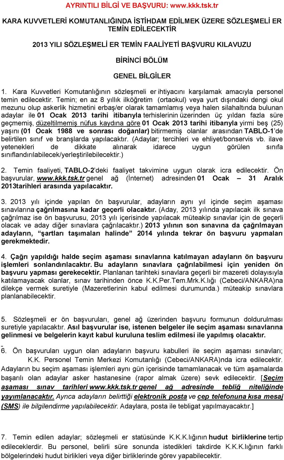 Kara Kuvvetleri Komutanlığının sözleşmeli er ihtiyacını karşılamak amacıyla personel temin edilecektir.