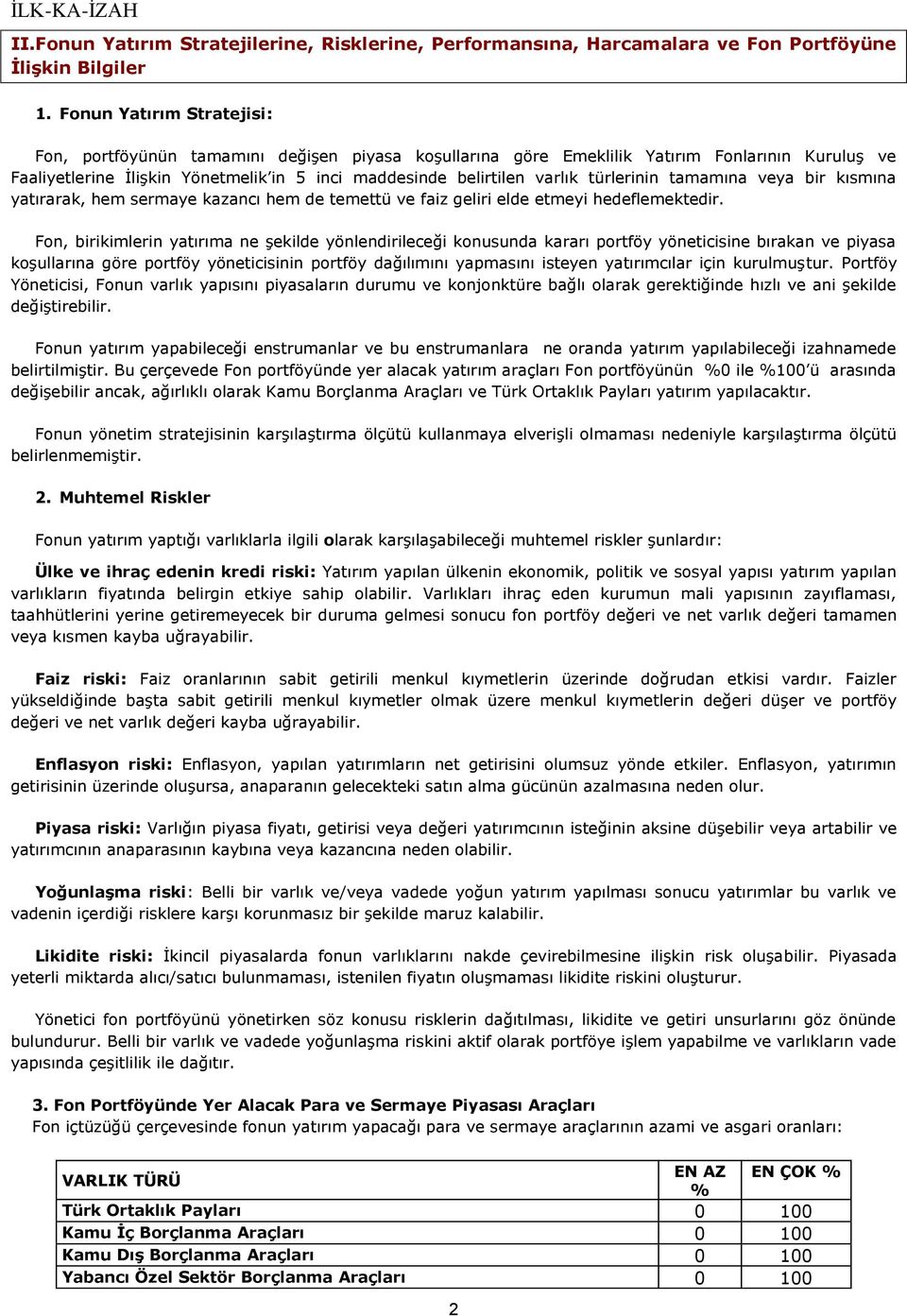 tamamına veya bir kısmına yatırarak, hem sermaye kazancı hem de temettü ve faiz geliri elde etmeyi hedeflemektedir.