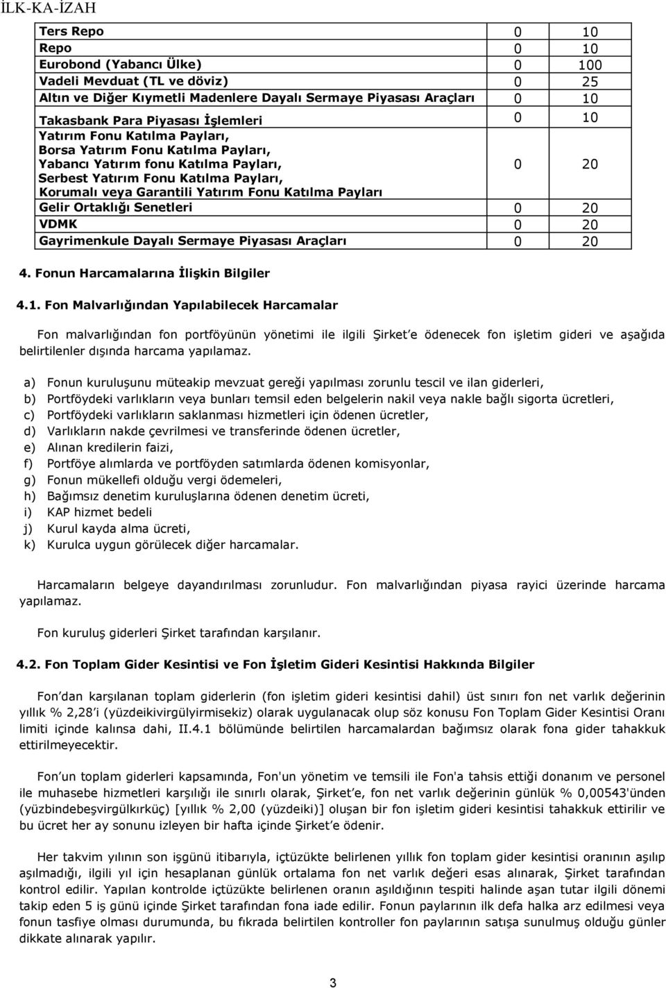 Ortaklığı Senetleri 0 20 VDMK 0 20 Gayrimenkule Dayalı Sermaye Piyasası Araçları 0 20 4. un Harcamalarına İlişkin Bilgiler 4.1.