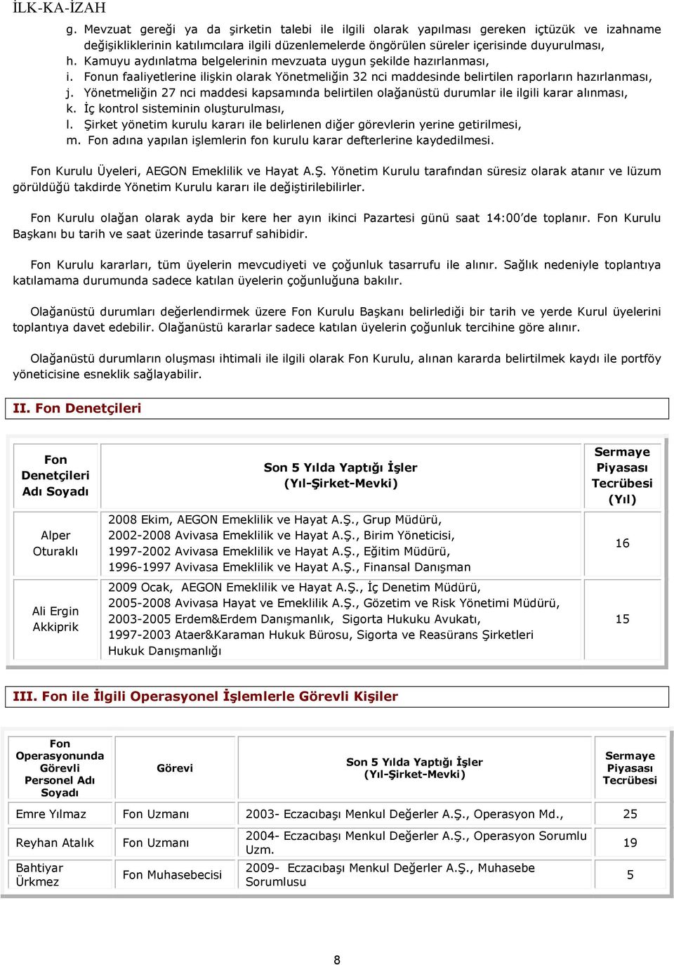 Yönetmeliğin 27 nci maddesi kapsamında belirtilen olağanüstü durumlar ile ilgili karar alınması, k. İç kontrol sisteminin oluşturulması, l.