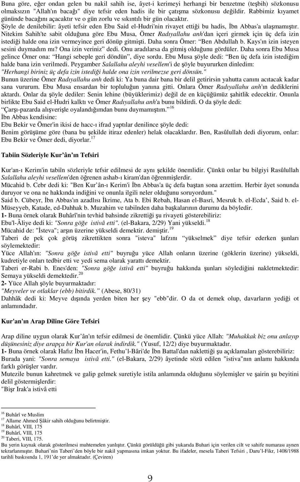 Şöyle de denilebilir: âyeti tefsir eden Ebu Said el-hudri'nin rivayet ettiği bu hadis, İbn Abbas'a ulaşmamıştır.