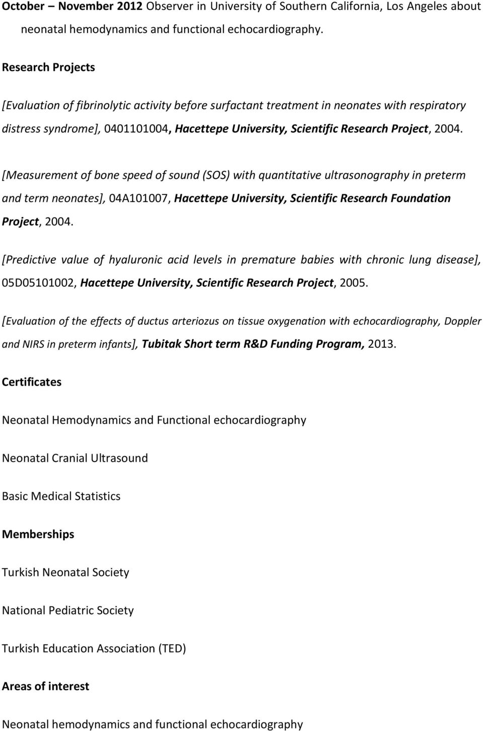 [Measurement of bone speed of sound (SOS) with quantitative ultrasonography in preterm and term neonates], 04A101007, Hacettepe University, Scientific Research Foundation Project, 2004.